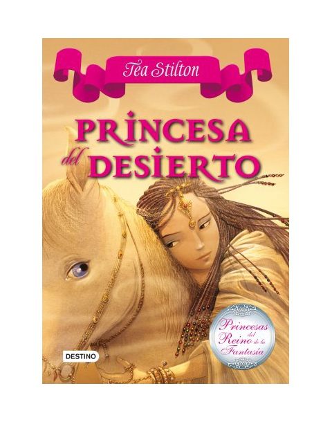 TEA STILTON. PRINCESAS DEL REINO DE LA FANTASIA 3. PRINCESA DEL DESIERTO. -DESTINO-