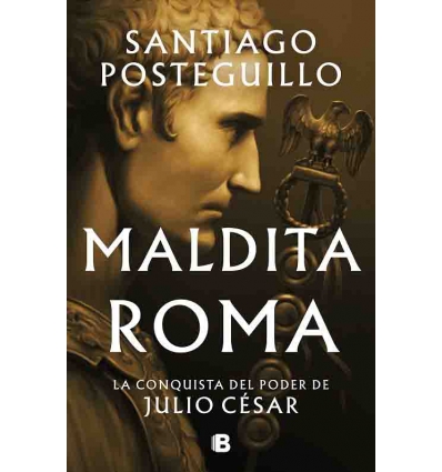 MALDITA ROMA LA CONQUISTA DEL PODER DE JULIO CESAR -ED. B- SERIE JULIO CÉSAR CASTELLANO. LA LEYENDA CONTINÚA.